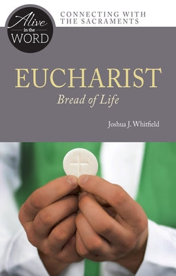 Eucharist, Bread of Life by Whitfield, Joshua J.