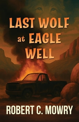 Last Wolf at Eagle Well by Mowry, Robert C.