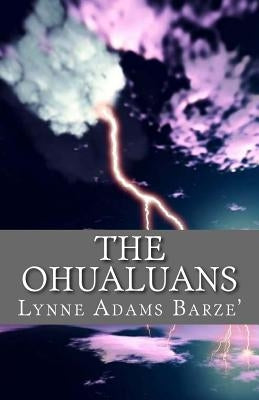 The Ohualuans: (Oh-haw-lu-ans) by Barze', Lynne Adams