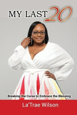My Last 20: Breaking the Curse to Embrace the Blessing by Wilson, La'trae
