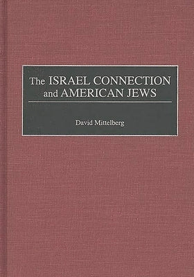 The Israel Connection and American Jews by Mittelberg, David