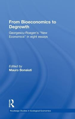 From Bioeconomics to Degrowth: Georgescu-Roegen's 'New Economics' in Eight Essays by Georgescu-Roegen, Nicolas
