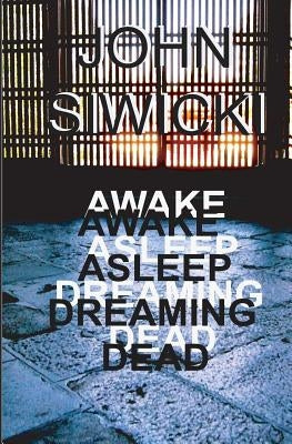 Awake Asleep Dreaming Dead by Siwicki, John