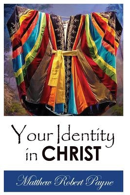 Your Identity in Christ by Payne, Matthew Robert