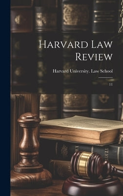 Harvard law Review: 11 by Harvard University Law School