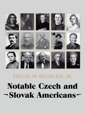 Notable Czech and Slovak Americans by Rechcigl, Miloslav, Jr.
