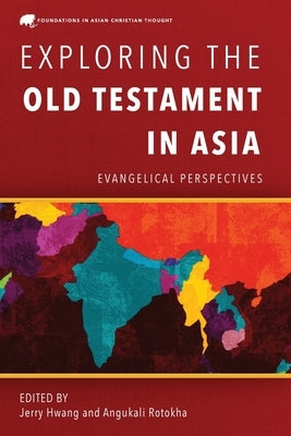 Exploring the Old Testament in Asia: Evangelical Perspectives by Hwang, Jerry