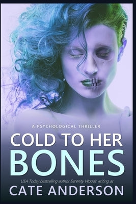 Cold to Her Bones: A Psychological Thriller by Woods, Serenity
