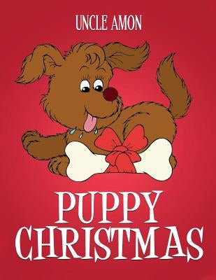 Puppy Christmas: Christmas Stories, Christmas Jokes, Games, and a Christmas Coloring Book for Kids! by Amon, Uncle