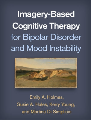 Imagery-Based Cognitive Therapy for Bipolar Disorder and Mood Instability by Holmes, Emily A.