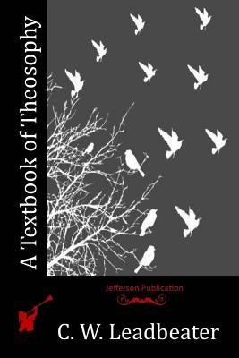 A Textbook of Theosophy by Leadbeater, C. W.
