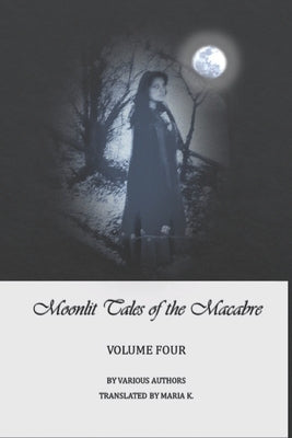 Moonlit Tales of the Macabre - volume four by K, Maria