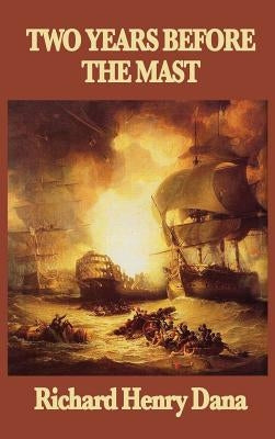 Two Years Before the Mast by Dana, Richard Henry