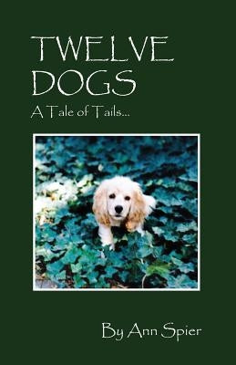 Twelve Dogs: A Tale of Tails... by Spier, Ann