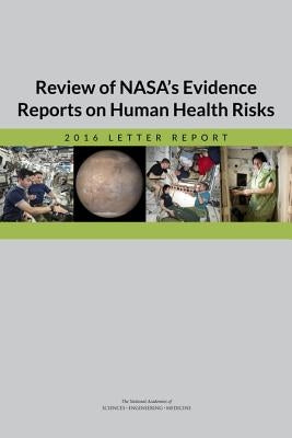 Review of Nasa's Evidence Reports on Human Health Risks: 2016 Letter Report by National Academies of Sciences Engineeri