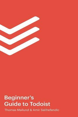 The Beginner's Guide to Todoist by Salihefendic, Amir