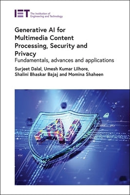 Generative AI for Multimedia Content Processing, Security and Privacy: Fundamentals, Advances and Applications by Dalal, Surjeet