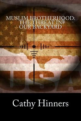 Muslim Brotherhood: The Threat In Our Backyard by Hinners, Cathy