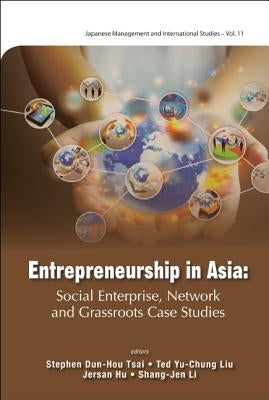 Entrepreneurship in Asia: Social Enterprise, Network and Grassroots Case Studies by Hu, Jersan