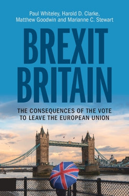Brexit Britain: The Consequences of the Vote to Leave the European Union by Whiteley, Paul