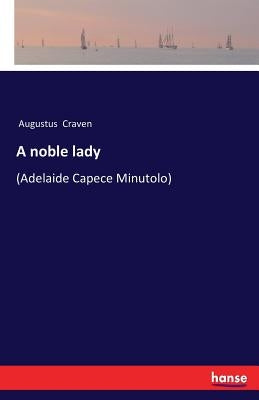 A noble lady: (Adelaide Capece Minutolo) by Craven, Augustus