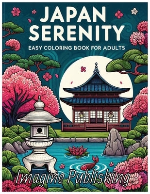 Japan Serenity: Easy Coloring Book for Adults - Simple Japanese Scenes and Traditions by Publishing, Imagine