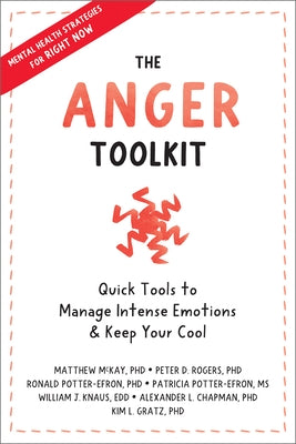 The Anger Toolkit: Quick Tools to Manage Intense Emotions and Keep Your Cool by McKay, Matthew