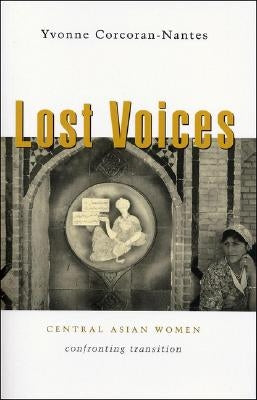 Lost Voices: Central Asian Women Confronting Transition by Corcoran-Nantes, Yvonne