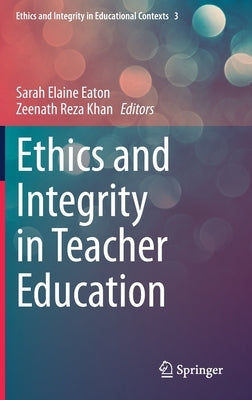 Ethics and Integrity in Teacher Education by Eaton, Sarah Elaine