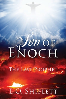 Son of Enoch: The Last Prophet by Shiflett, E. O.