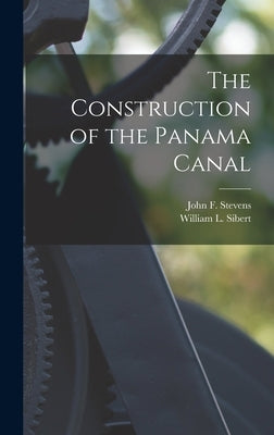 The Construction of the Panama Canal by Sibert, William L.