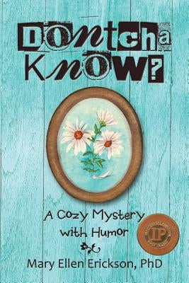 Dontcha Know?: A Cozy Mystery with Humor by Erickson, Mary Ellen