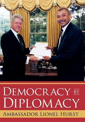Democracy by Diplomacy by Hurst, Ambassador Lionel