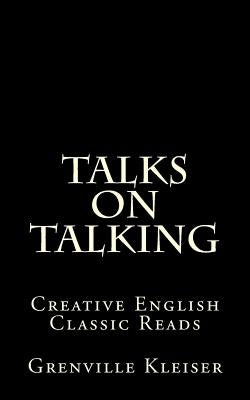 Talks on Talking: Creative English Classic Reads by Kleiser, Grenville