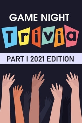Game Night Trivia Part I 2021 Edition: 000 Trivia Questions To Stump Your Friends by Mangel, Junko