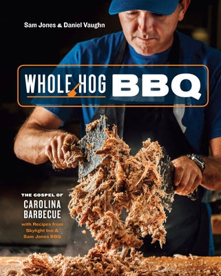 Whole Hog BBQ: The Gospel of Carolina Barbecue with Recipes from Skylight Inn and Sam Jones BBQ [A Cookbook] by Jones, Sam