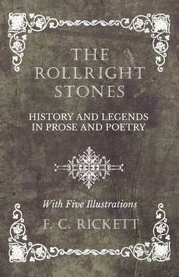 The Rollright Stones - History and Legends in Prose and Poetry - With Five Illustrations by Rickett, F. C.