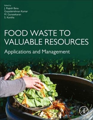Food Waste to Valuable Resources: Applications and Management by Banu, Rajesh