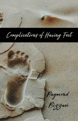 Complications of Having Feet by Bizzari, Raymond