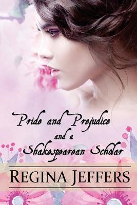 Pride and Prejudice and a Shakespearean Scholar: A Pride and Prejudice Vagary by Callaham, Sarah