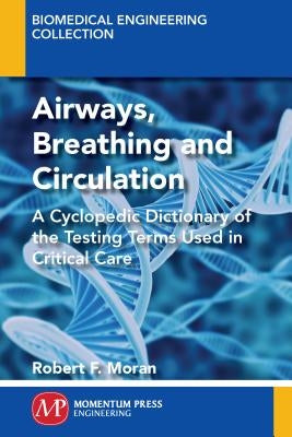 The ABC's of ABG's(TM): A Cyclopedic Dictionary of the Testing Terms Used in Critical Care by Moran, Robert F.