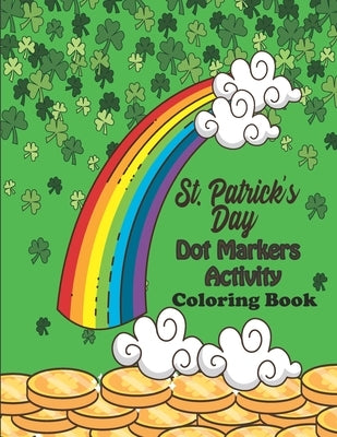 St. Patrick's Day Dot Markers Activity & Coloring Book: For Toddlers ages 2-5 - Easy Guided Big Dots for Children, Preschool, Kindergarten Boys and Gi by Kids, Chouch Patrick's Day