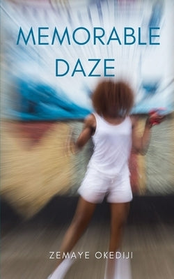 Memorable Daze by Okediji, Zemaye