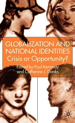 Globalization and National Identities: Crisis or Opportunity? by Kennedy, P.