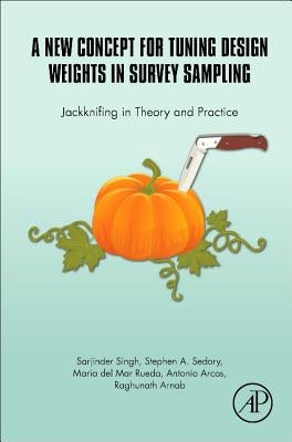 A New Concept for Tuning Design Weights in Survey Sampling: Jackknifing in Theory and Practice by Singh, Sarjinder