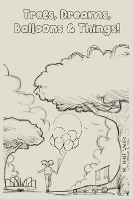Trees, Dreams, Balloons & Things! by Walker, Shree