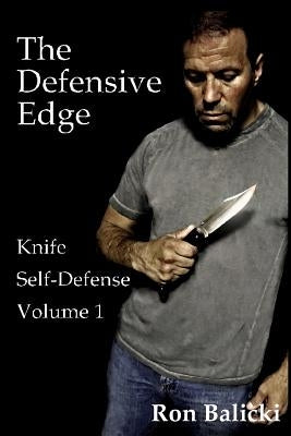 The Defensive Edge Knife Self Defense Volume 1 by Balicki, Ron