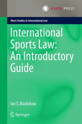 International Sports Law: An Introductory Guide by Blackshaw, Ian S.