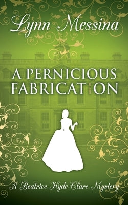 A Pernicious Fabrication: A Regency Cozy by Messina, Lynn
