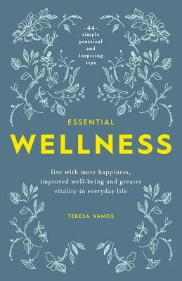 Essential Wellness: live with more happiness, improved well-being and greater vitality in everyday life by Boone, Melanie Clover
